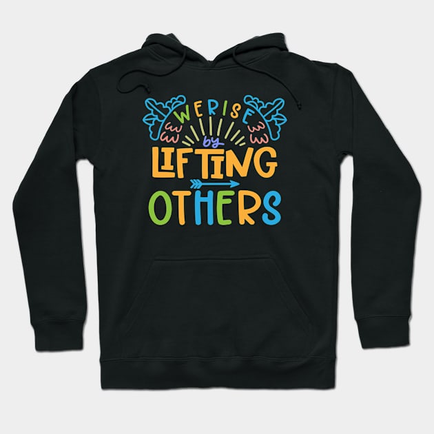 We Rise By Lifting Others Hoodie by Phorase